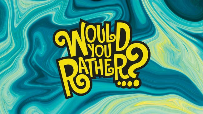 Would you rather