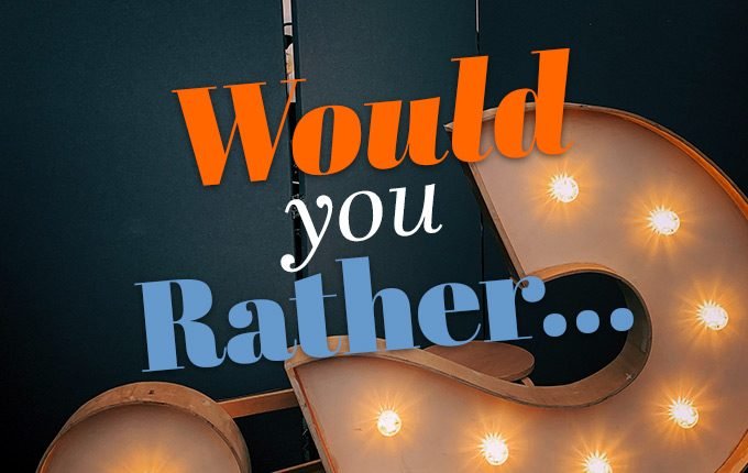 Would you rather