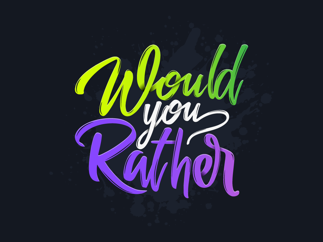 Would you rather