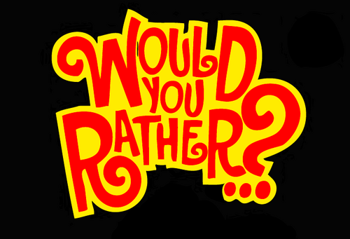 Would you rather